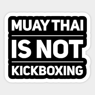 Muay Thai is not Kickboxing Sticker